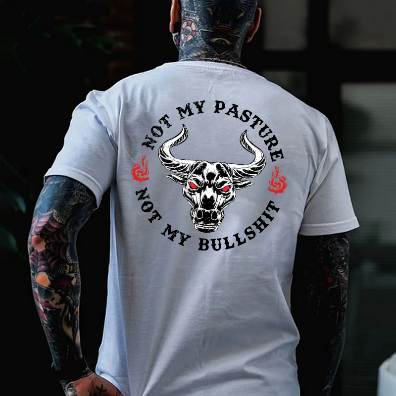 Not My Pasture Not My Bullshit Print T-shirt
