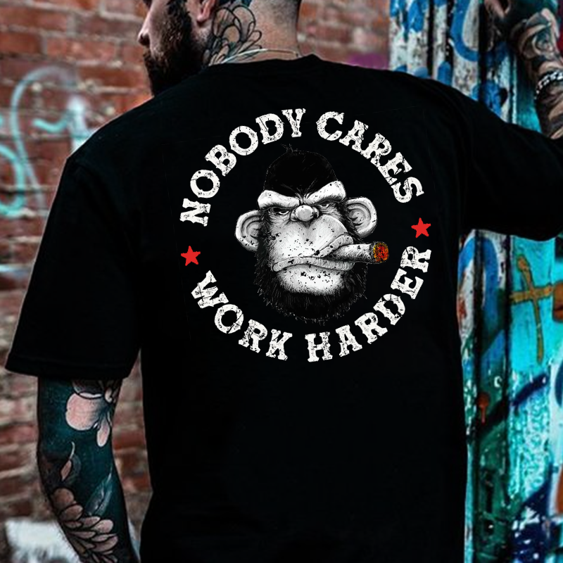 Nobody Cares Work Harder T-shirt