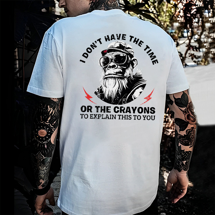 I Don't Have The Time Or The Crayons To Explain This To You T-shirt
