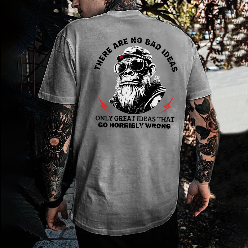 There Are No Bad Ideas Only Great Ideas That Go Horribly Wrong T-shirt