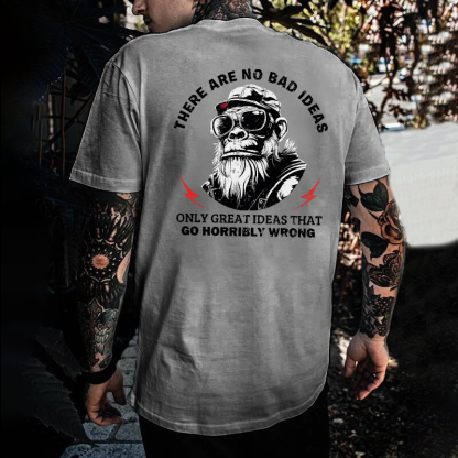 There Are No Bad Ideas Only Great Ideas That Go Horribly Wrong T-shirt