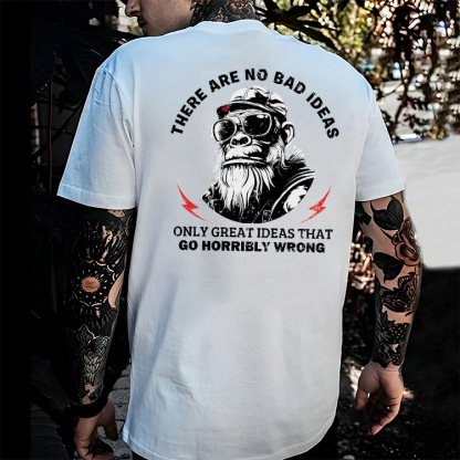 There Are No Bad Ideas Only Great Ideas That Go Horribly Wrong T-shirt