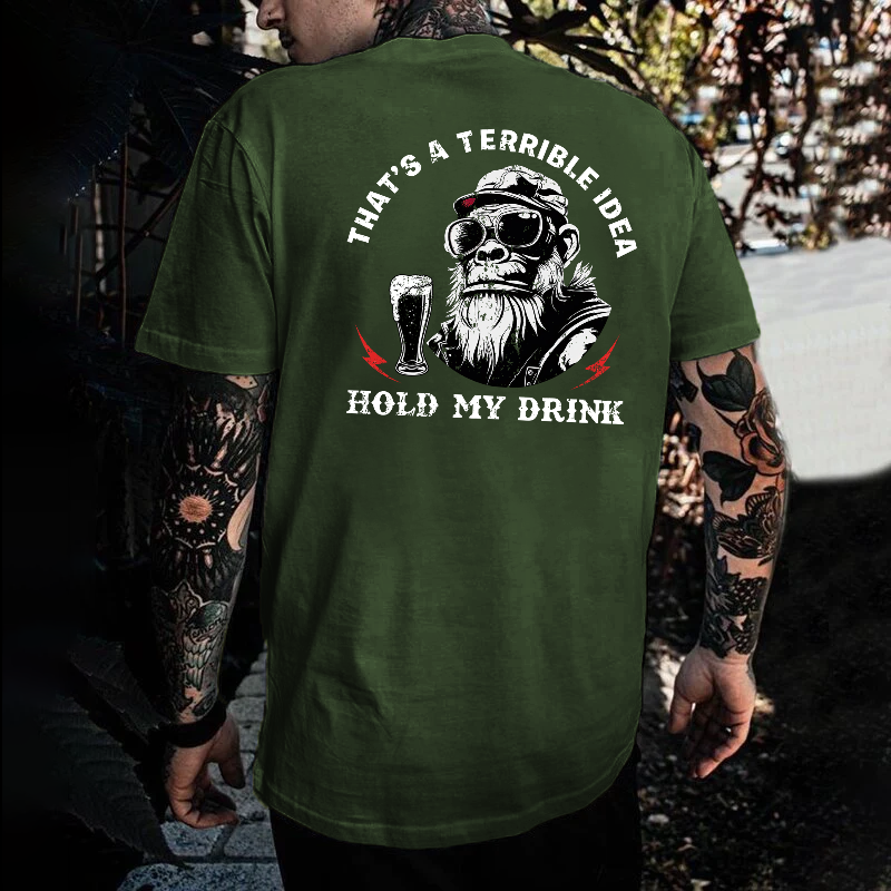 That's A Terrible Idea Hold My Drink T-shirt