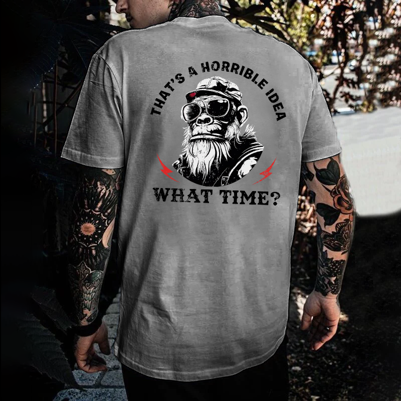 That's A Horrible Idea What Time T-shirt