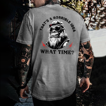 That's A Horrible Idea What Time T-shirt