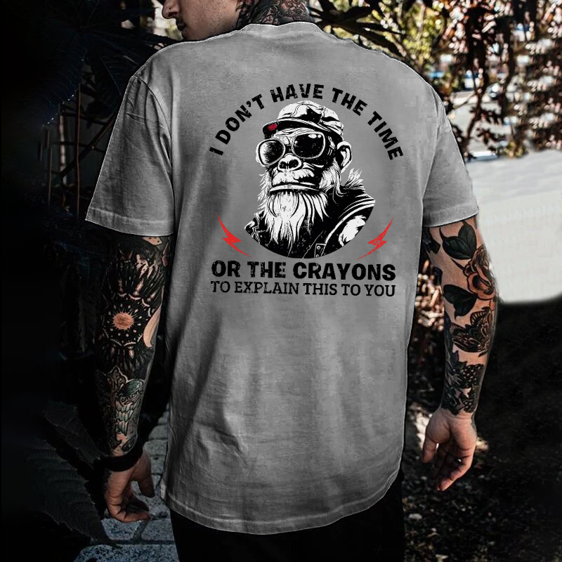 I Don't Have The Time Or The Crayons To Explain This To You T-shirt