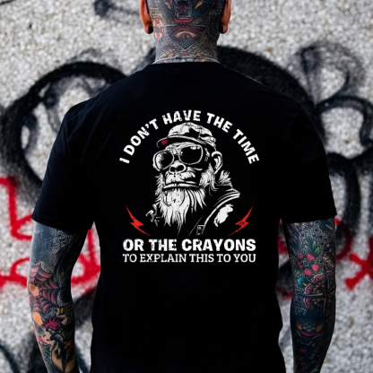 I Don't Have The Time Or The Crayons To Explain This To You T-shirt