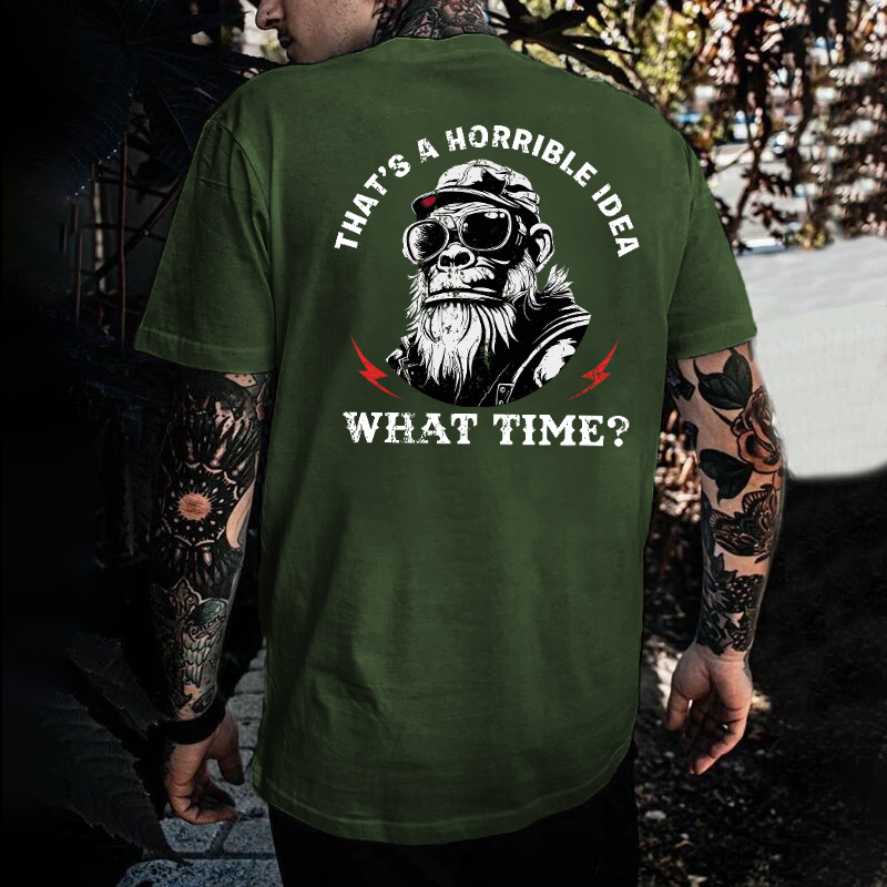 That's A Horrible Idea What Time T-shirt