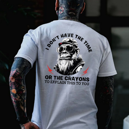 I Don't Have The Time Or The Crayons To Explain This To You T-shirt