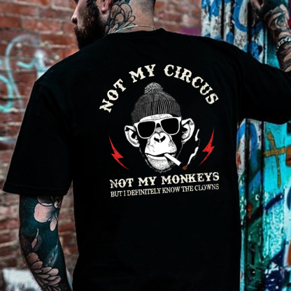 Not My Circus Not My Monkeys But I Know All The Clowns Sarcastic T-shirt