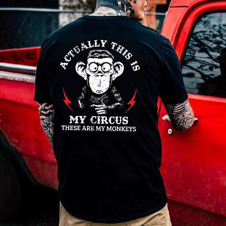 Actually This Is My Circus These Are My Monkeys T-shirt