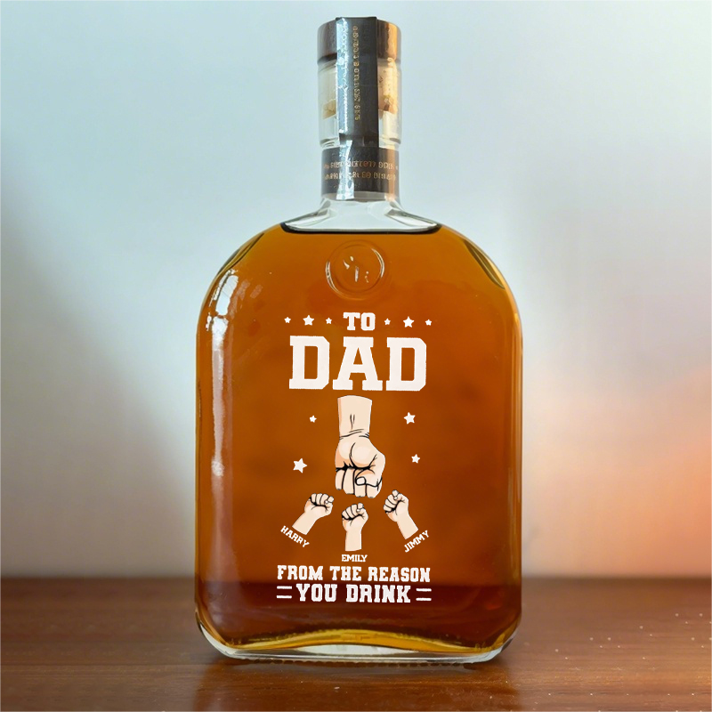Custom TO DAD FROM THE REASON YOU DRINK Whiskey Bottle With Dad's Fist For Father's Day Gift