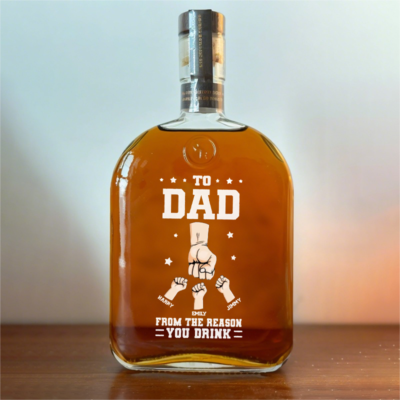 Custom TO DAD FROM THE REASON YOU DRINK Whiskey Bottle With Dad's Fist For Father's Day Gift