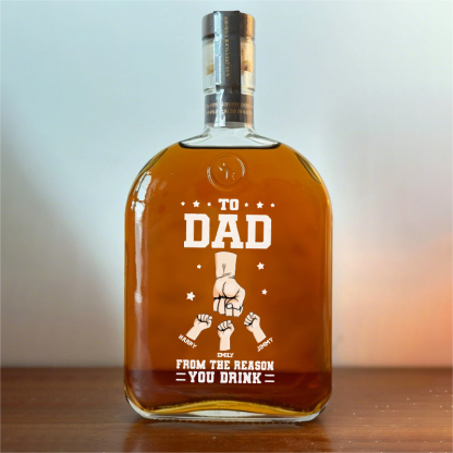 Custom TO DAD FROM THE REASON YOU DRINK Whiskey Bottle With Dad's Fist For Father's Day Gift
