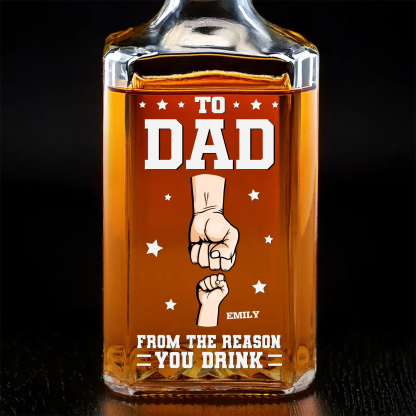 Custom TO DAD FROM THE REASON YOU DRINK Whiskey Bottle With Dad's Fist For Father's Day Gift