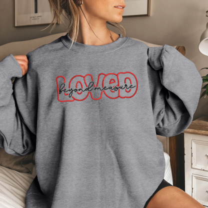 Loved Beyond Measure Embroidered Sweatshirt, The Perfect Christmas Gift For Couples.