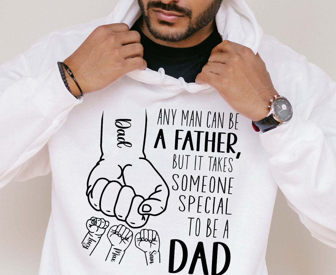 Any Man Can Be A Father, But It Takes Someone Special To Be A Dad Hoodie