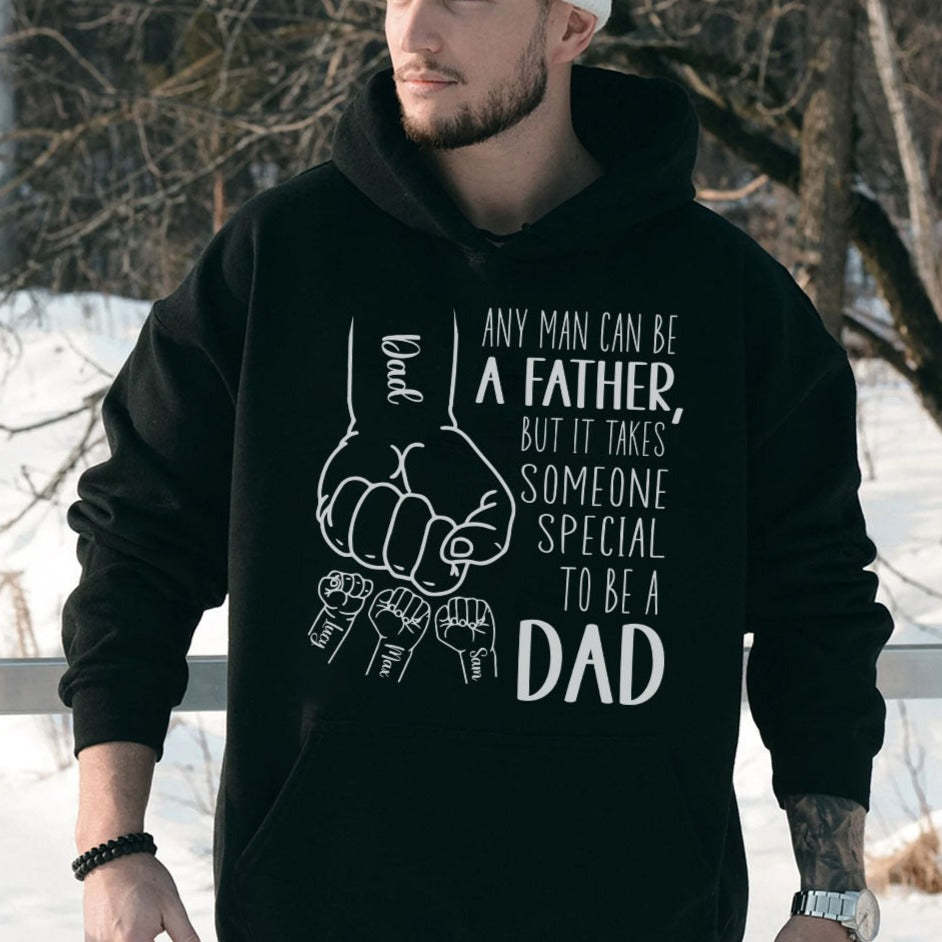 Any Man Can Be A Father, But It Takes Someone Special To Be A Dad Hood