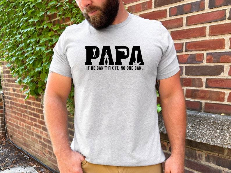 Papa Shirt Gift For Father's Day, If He Can't Fix It No One Can Shirt, Dad Birthday T-Shirt