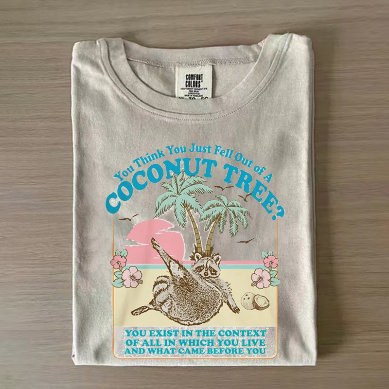 You think you just fall out of a coconut tree T-shirt