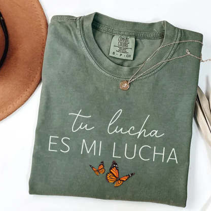 Comfort Colors Tu Lucha Es Mi Lucha T-shirt