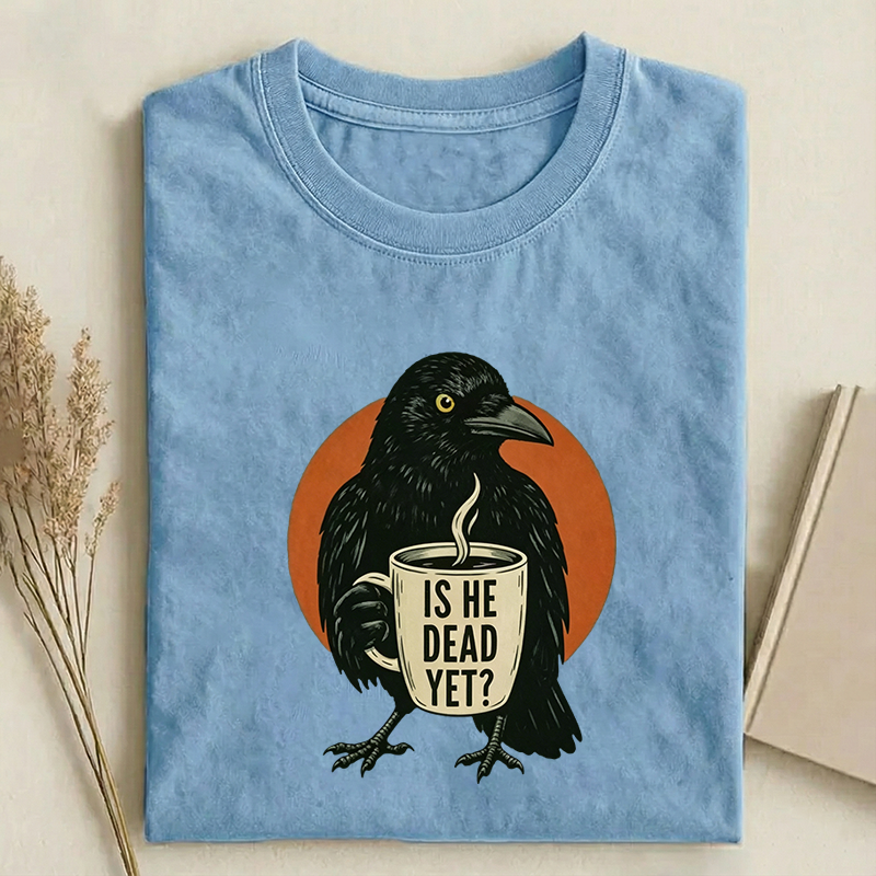 Is He Dead Yet T-shirt