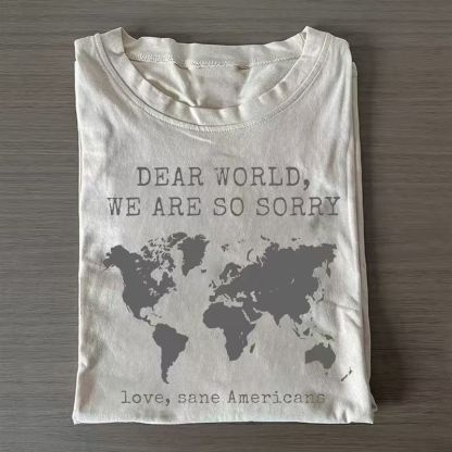 Dear World We Are So Sorry, Love, Sane Americans T-shirt