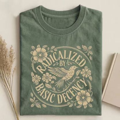 Radicalized By Basic Decency T-shirt
