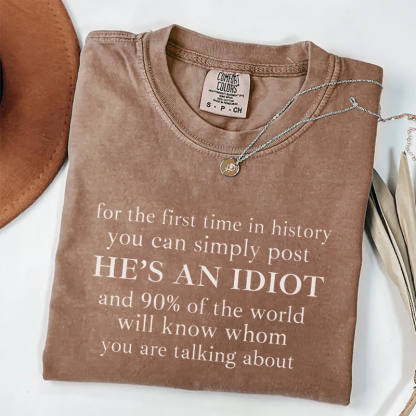 He Is An Idiot Comfort Colors T-shirt