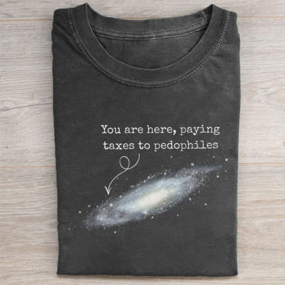 You Are Here Paying Taxes To Pedophiles T-shirt