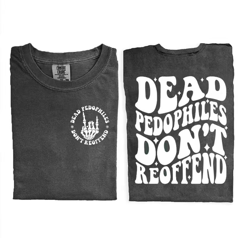 Dead Pedophiles Don’t Reoffend T-shirt