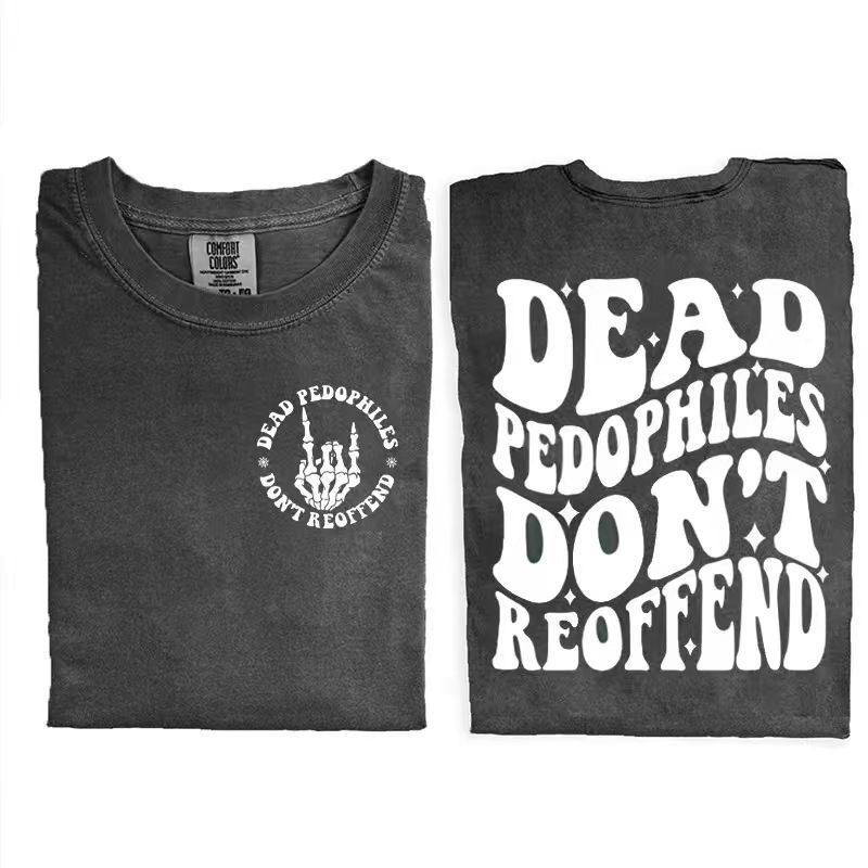 Dead Pedophiles Don’t Reoffend T-shirt