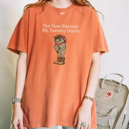 Not Now Partner My Tummy Hurts T-shirt