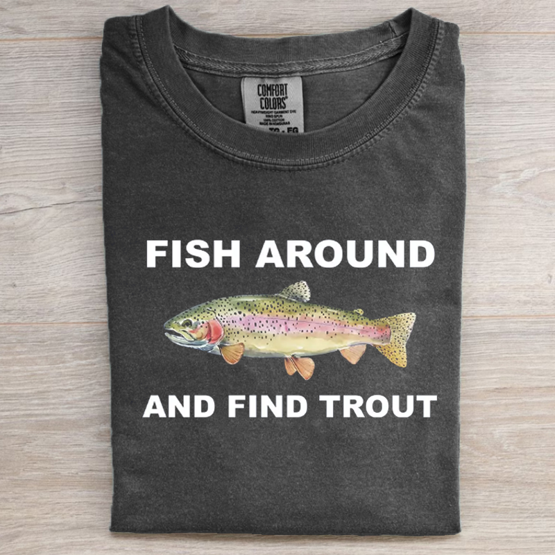 Fish Around and Find Trout Graphic T-shirt