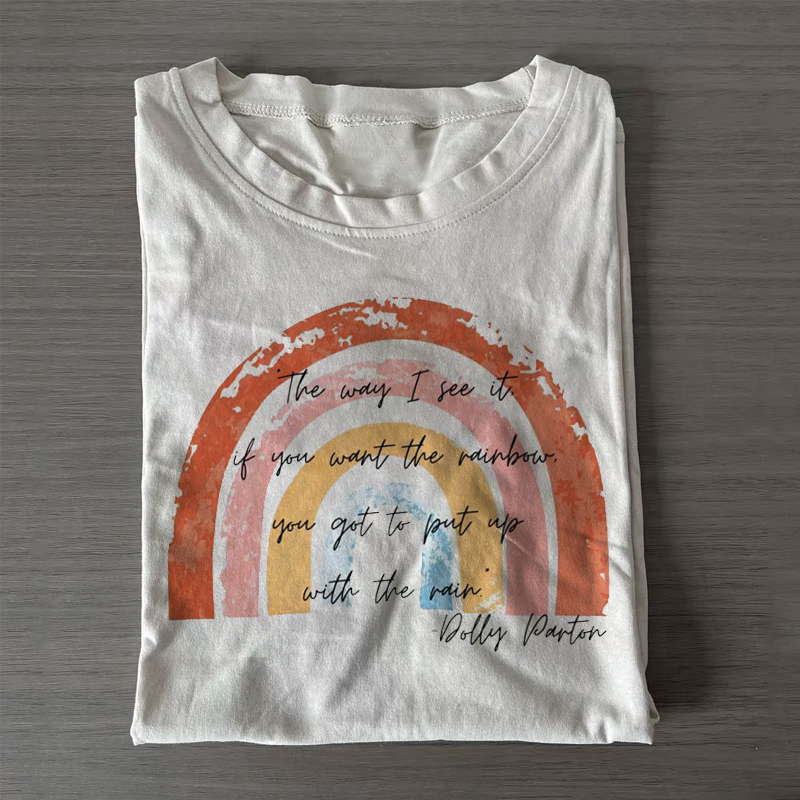 If you want the rainbow, Deal with the rain T-shirt