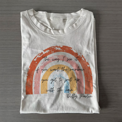 If you want the rainbow, Deal with the rain T-shirt