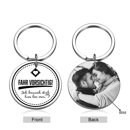 Personalisierbares Foto Rund Metall-Fahr vorsichtig. Ich brauche dich hier bei mir-Schlüsselanhänger für Paare