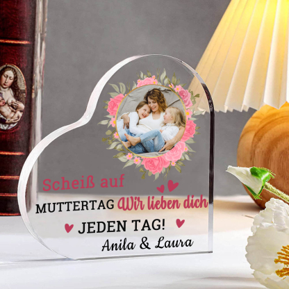 Personalisierte Text & Foto Herz Acryl-Deko-Scheiß auf Muttertag Ich liebe dich/ Wir lieben dich JEDEN TAG! -Schreibtischdekoration für Mama