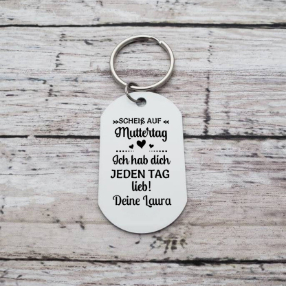 Personalisierbarer Foto & Text Schlüsselanhänger-Scheiß auf Muttertag/Vatertag, Ich hab dich JEDEN TAG lieb!