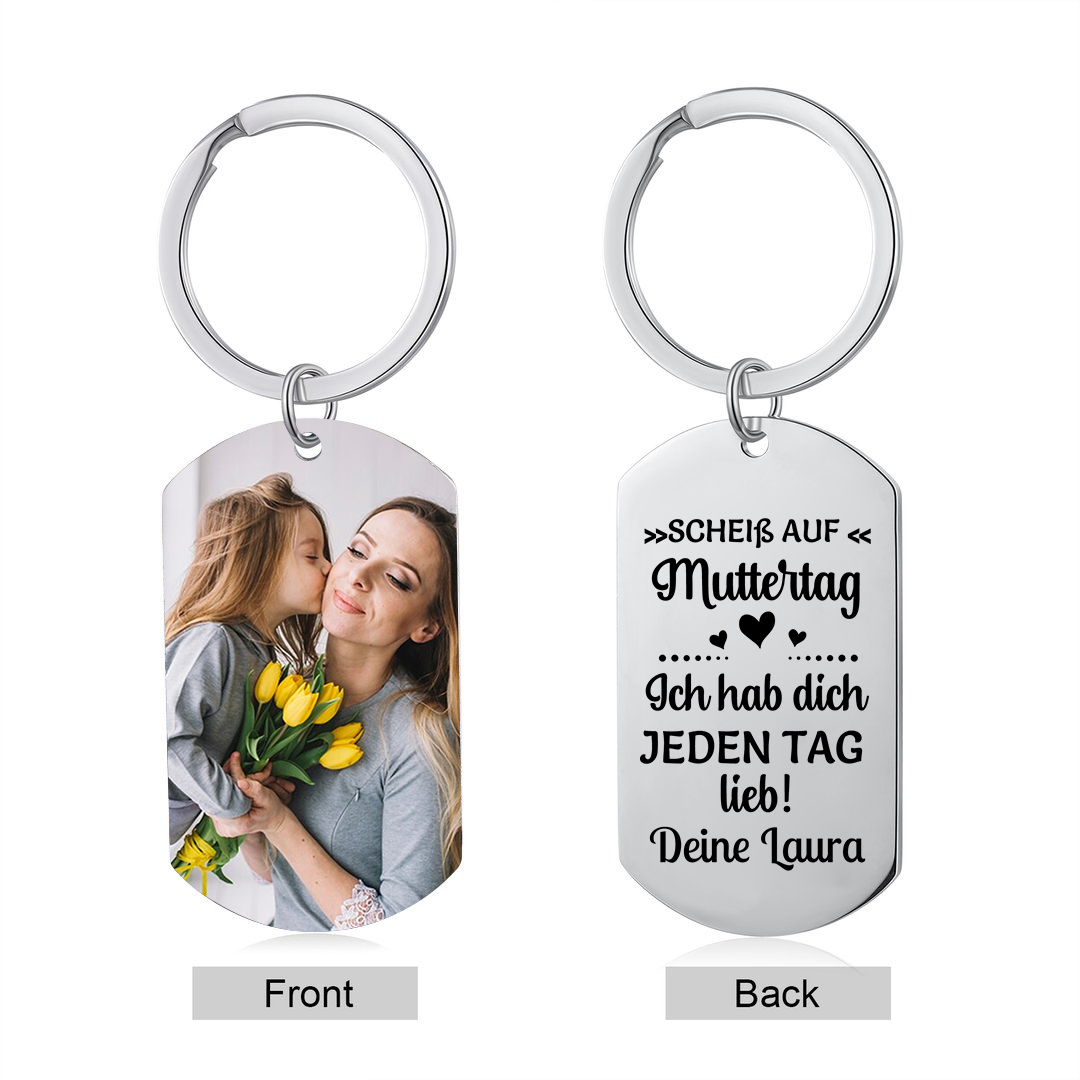 Personalisierbarer Foto & Text Schlüsselanhänger-Scheiß auf Muttertag/Vatertag, Ich hab dich JEDEN TAG lieb!