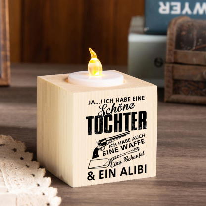 Holz Kompliment Kerzenhalter 1 bedruckte Seite-Ja, ich habe eine schöne Tochter Ich habe auch eine Waffe & eine Schaufel & eine Alibi-Lustiges Geschenk für Tochter