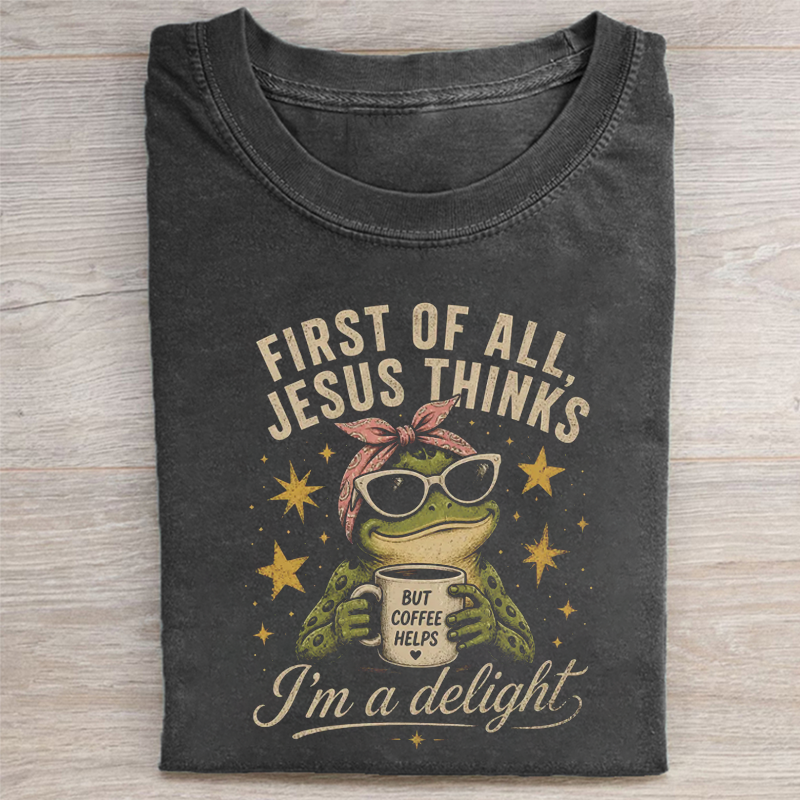 First of All Jesus Thinks I'm A Delight Frog T-shirt