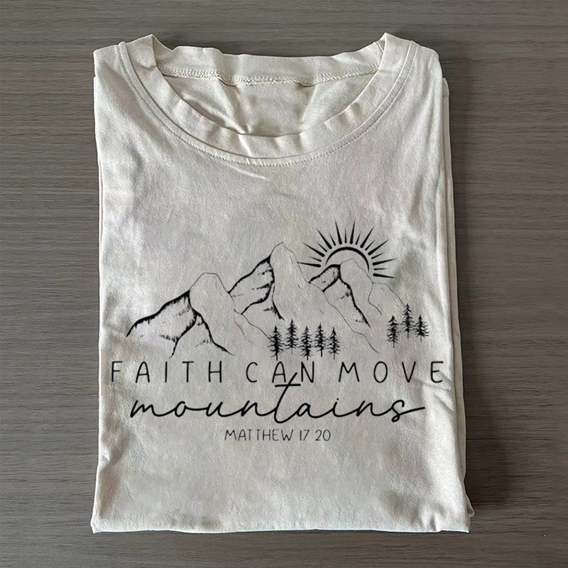 Faith Can Move Mountains T-shirt