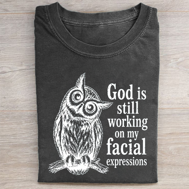 God is Still Working On My Facial Expressions T-shirt