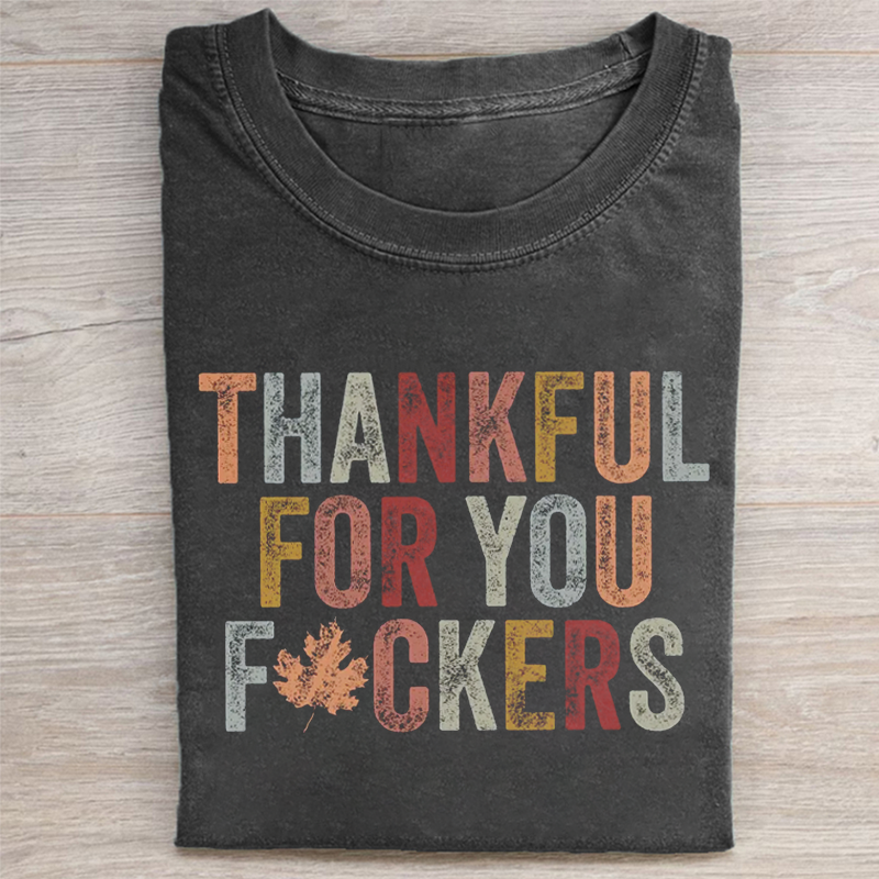 Thankful For You Fuckers T-shirt