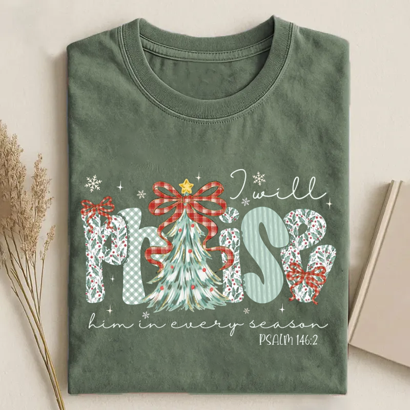 I Will Praise Him in Every Season Christmas T-shirt