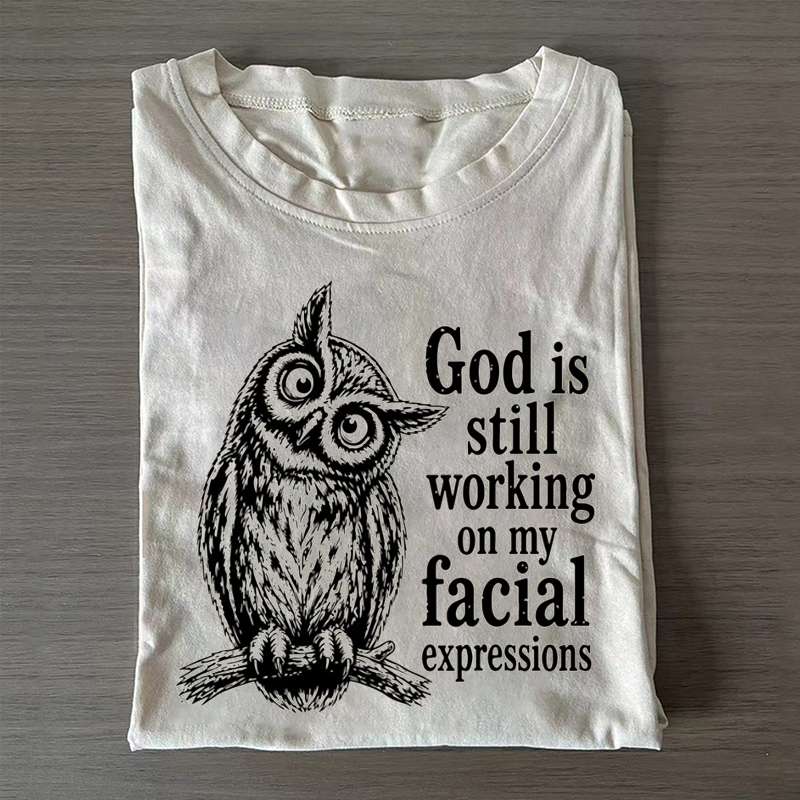 God Is Still Working on My Facial Expressions T-shirt