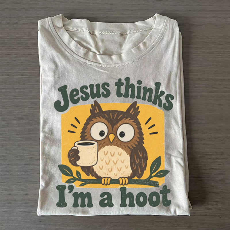 Jesus Thinks I'm a Hoot Owl Joke T-shirt