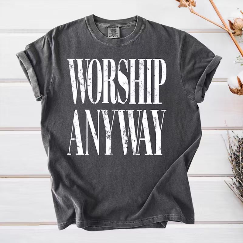 Worship Anyway T-shirt