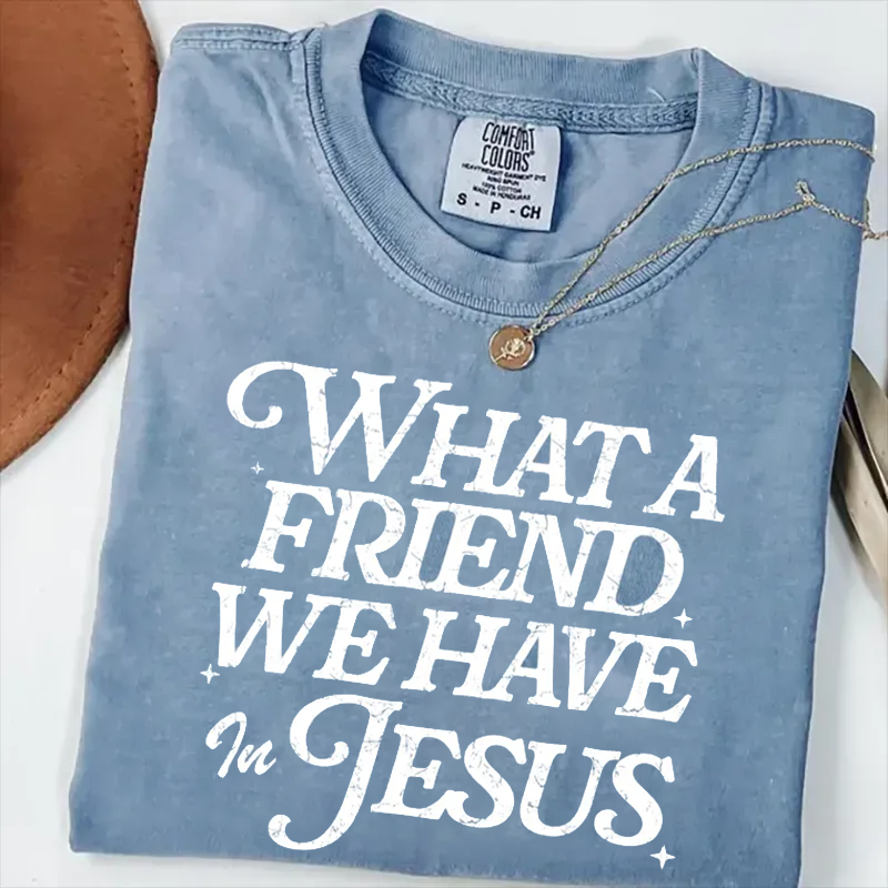 What a Friend We Have in Jesus T-shirt